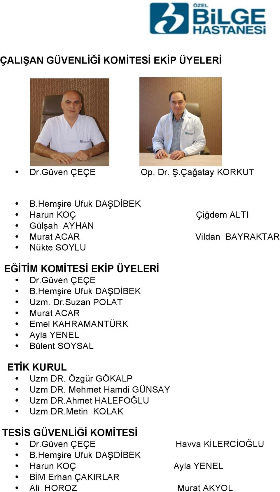 ÜYELERİ Uzm. Dr.Suzan POLAT Murat ACAR Emel KAHRAMANTÜRK Ayla YENEL Bülent SOYSAL ETİK KURUL Uzm DR.