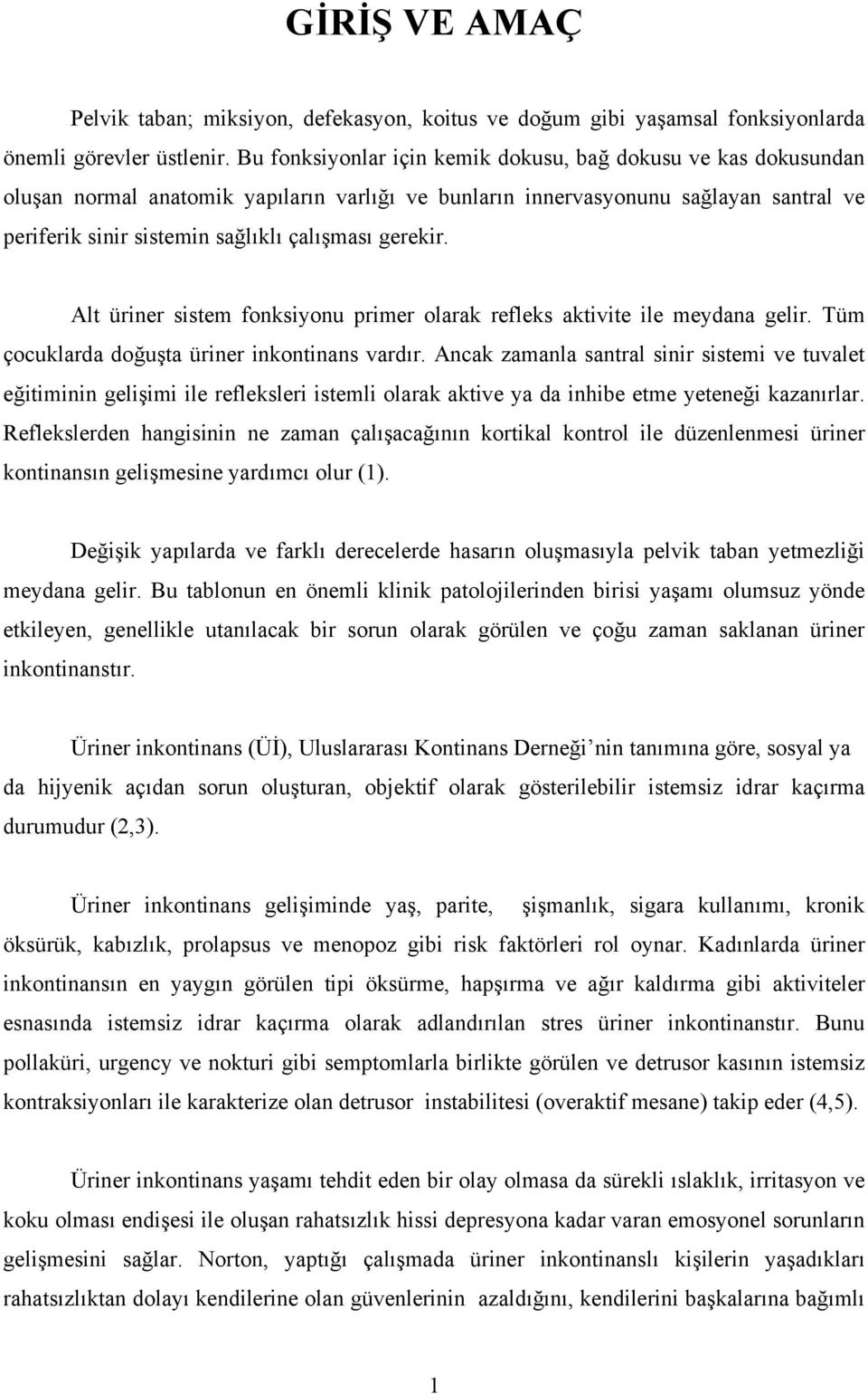 gerekir. Alt üriner sistem fonksiyonu primer olarak refleks aktivite ile meydana gelir. Tüm çocuklarda doğuşta üriner inkontinans vardır.