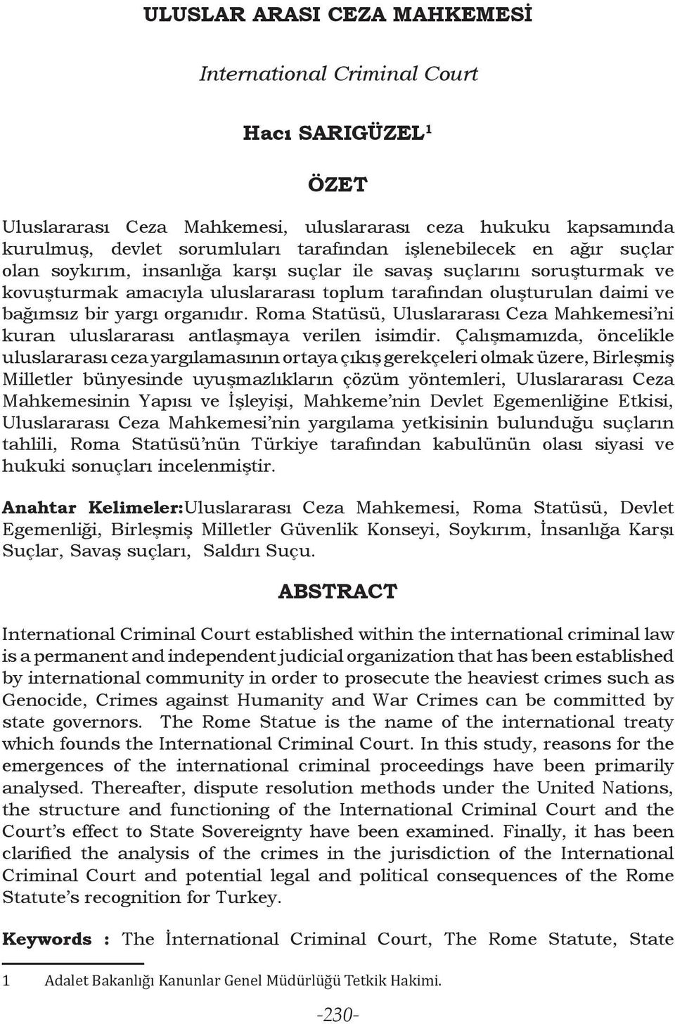 Roma Statüsü, Uluslararası Ceza Mahkemesi ni kuran uluslararası antlaşmaya verilen isimdir.