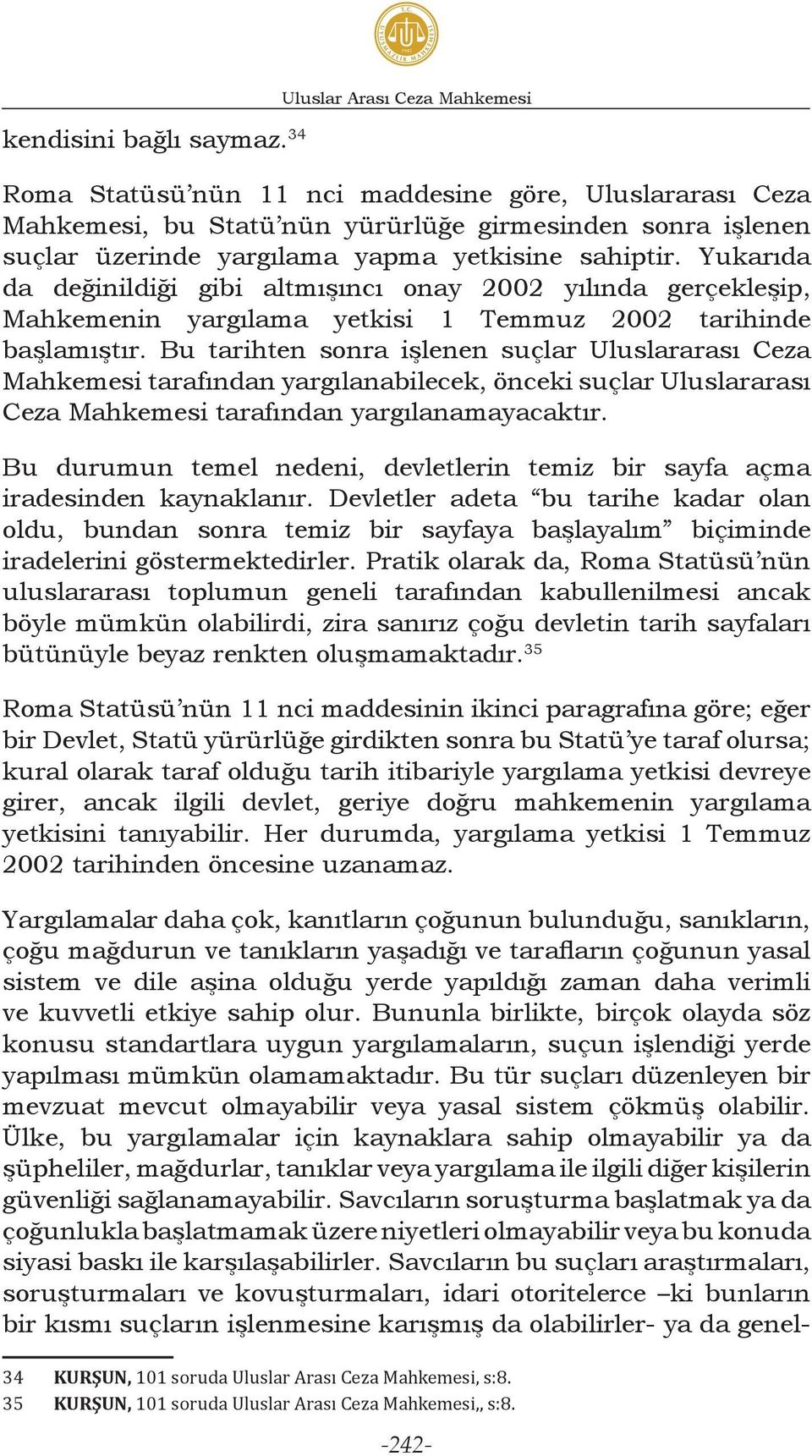 sahiptir. Yukarıda da değinildiği gibi altmışıncı onay 2002 yılında gerçekleşip, Mahkemenin yargılama yetkisi 1 Temmuz 2002 tarihinde başlamıştır.