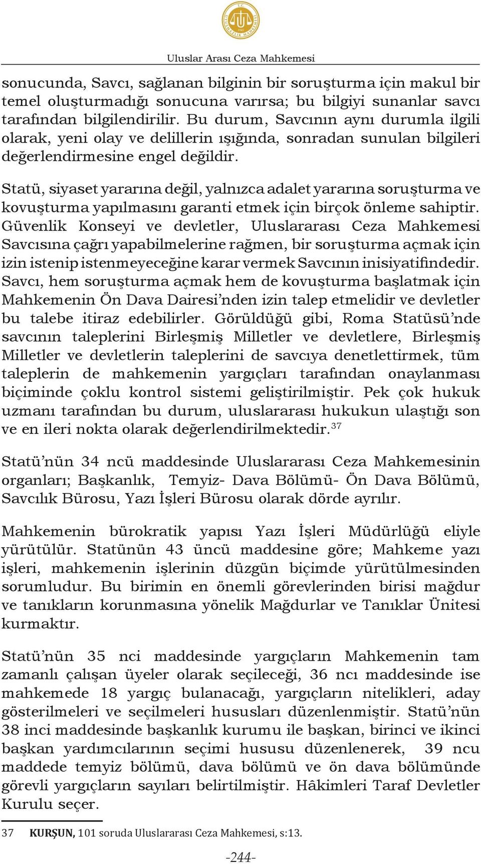 Statü, siyaset yararına değil, yalnızca adalet yararına soruşturma ve kovuşturma yapılmasını garanti etmek için birçok önleme sahiptir.