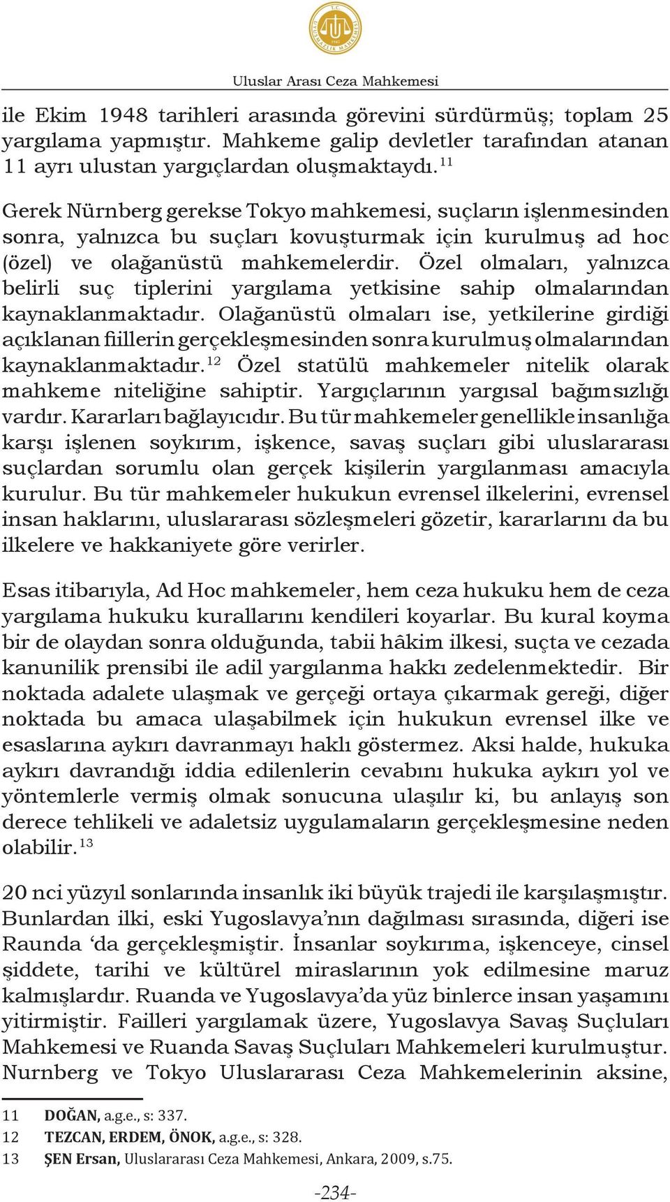 Özel olmaları, yalnızca belirli suç tiplerini yargılama yetkisine sahip olmalarından kaynaklanmaktadır.