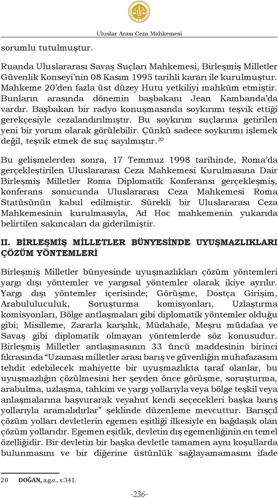 Başbakan bir radyo konuşmasında soykırımı teşvik ettiği gerekçesiyle cezalandırılmıştır. Bu soykırım suçlarına getirilen yeni bir yorum olarak görülebilir.