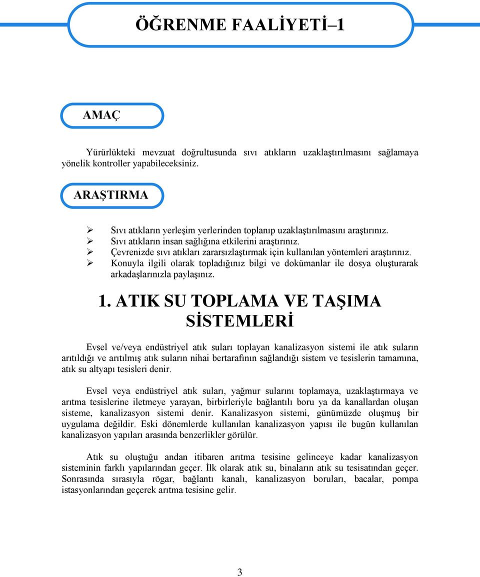 Çevrenizde sıvı atıkları zararsızlaģtırmak için kullanılan yöntemleri araģtırınız. Konuyla ilgili olarak topladığınız bilgi ve dokümanlar ile dosya oluģturarak arkadaģlarınızla paylaģınız. 1.