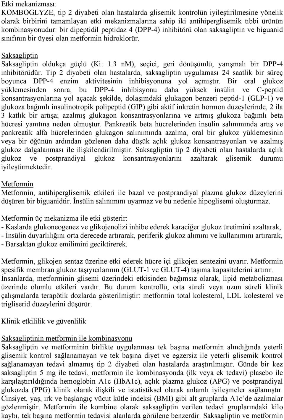 3 nm), seçici, geri dönüşümlü, yarışmalı bir DPP-4 inhibitörüdür.