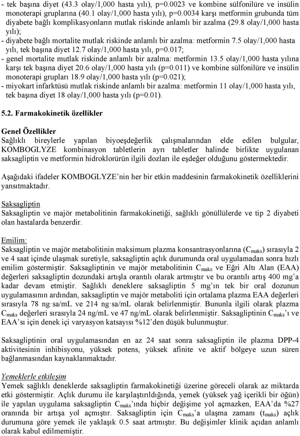 8 olay/1,000 hasta yılı); - diyabete bağlı mortalite mutlak riskinde anlamlı bir azalma: metformin 7.5 olay/1,000 hasta yılı, tek başına diyet 12.7 olay/1,000 hasta yılı, p=0.