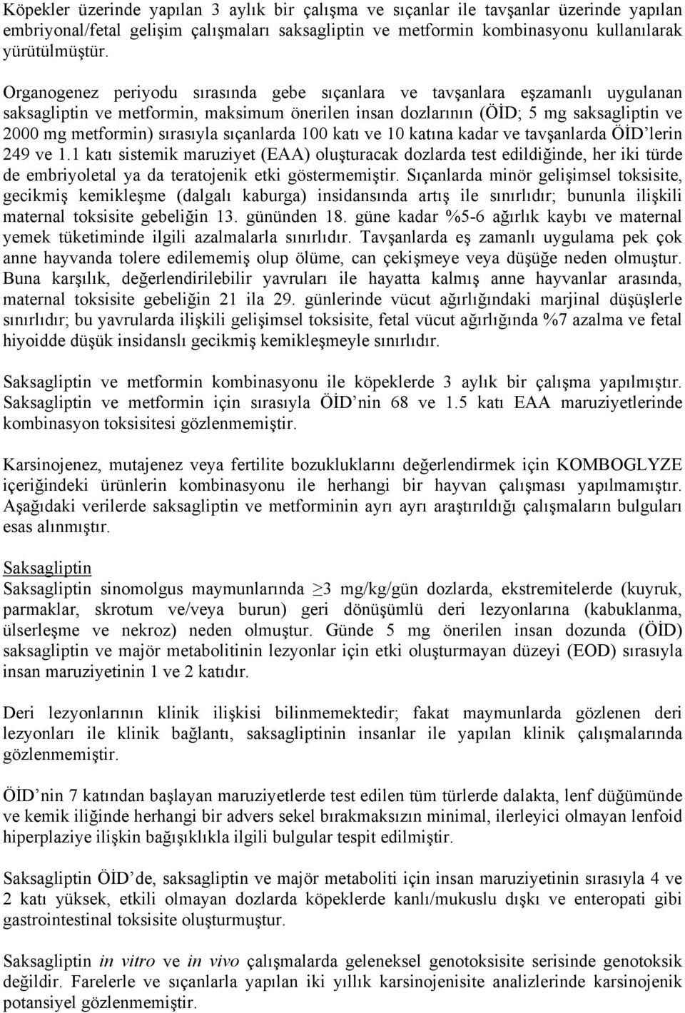 sıçanlarda 100 katı ve 10 katına kadar ve tavşanlarda ÖİD lerin 249 ve 1.