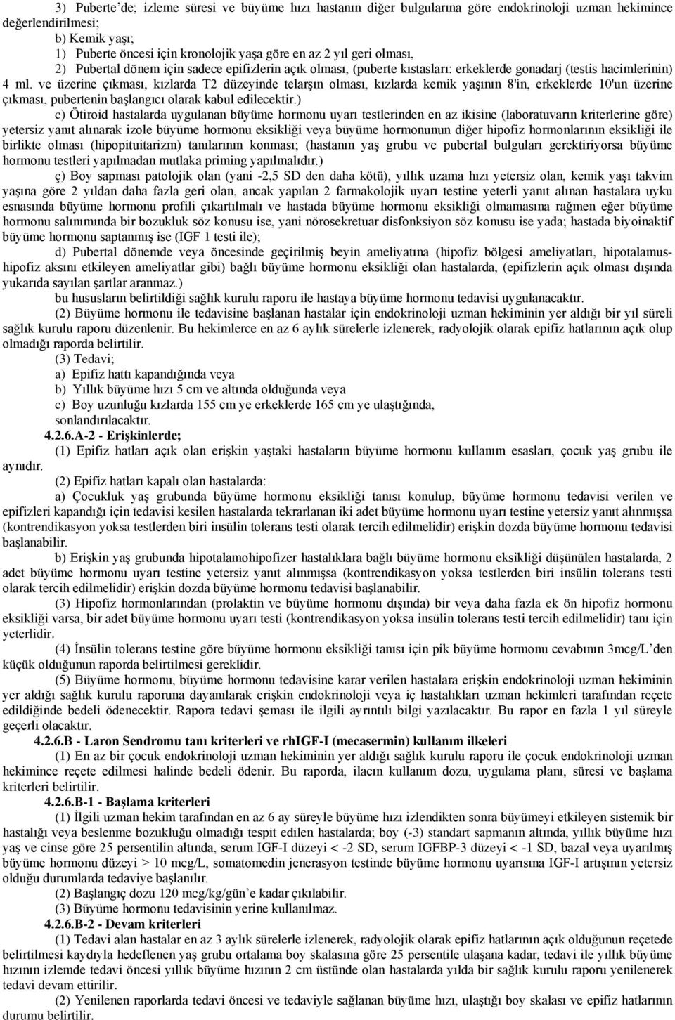 ve üzerine çıkması, kızlarda T2 düzeyinde telarşın olması, kızlarda kemik yaşının 8'in, erkeklerde 10'un üzerine çıkması, pubertenin başlangıcı olarak kabul edilecektir.