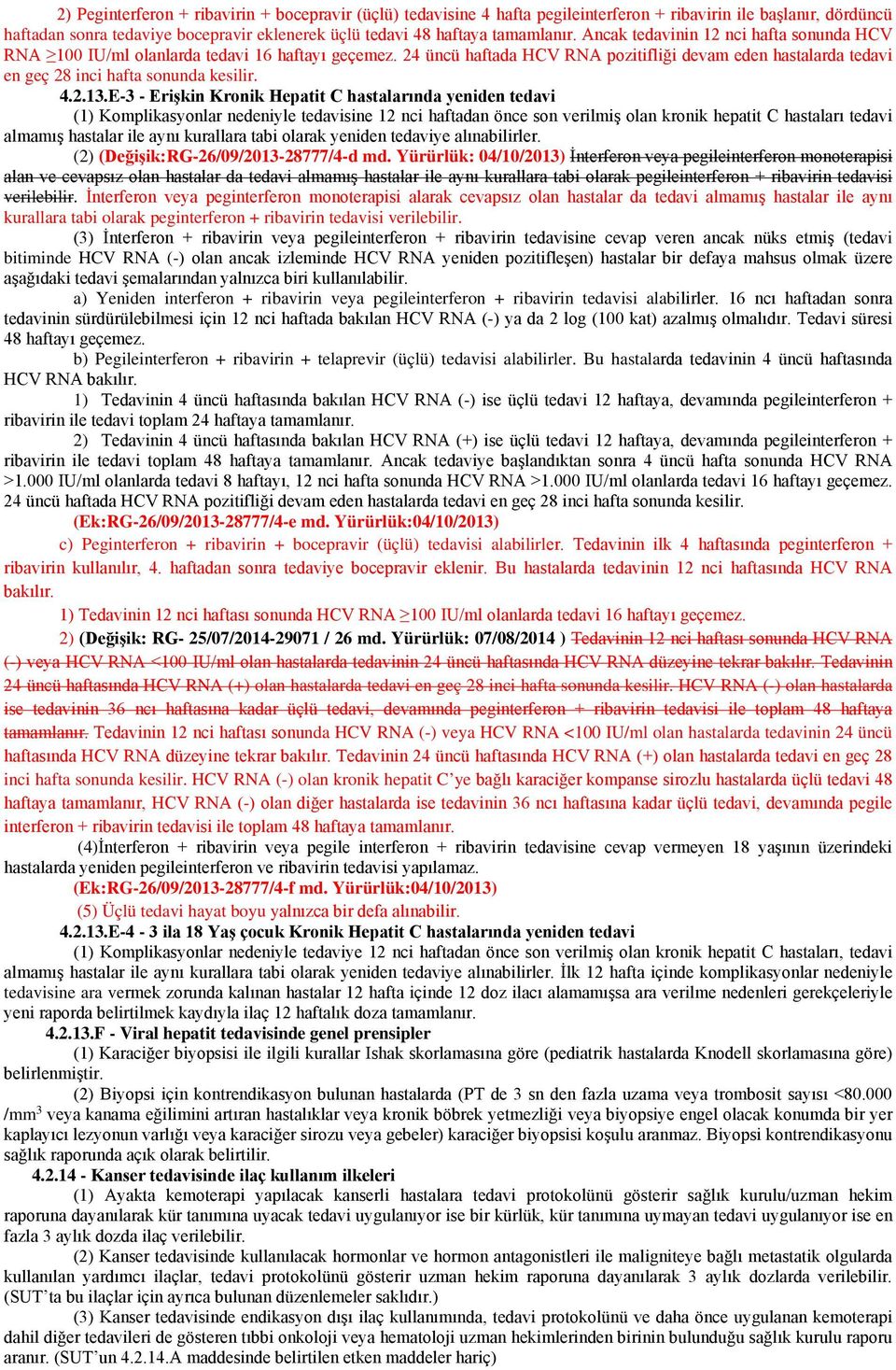 E-3 - Erişkin Kronik Hepatit C hastalarında yeniden tedavi (1) Komplikasyonlar nedeniyle tedavisine 12 nci haftadan önce son verilmiş olan kronik hepatit C hastaları tedavi almamış hastalar ile aynı