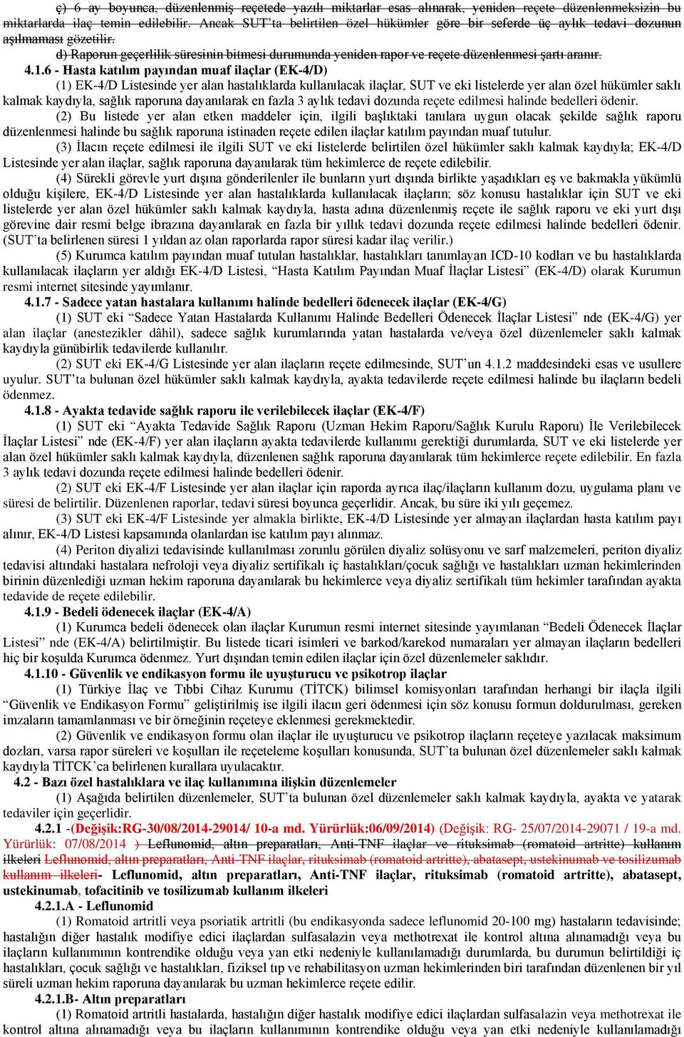 d) Raporun geçerlilik süresinin bitmesi durumunda yeniden rapor ve reçete düzenlenmesi şartı aranır. 4.1.