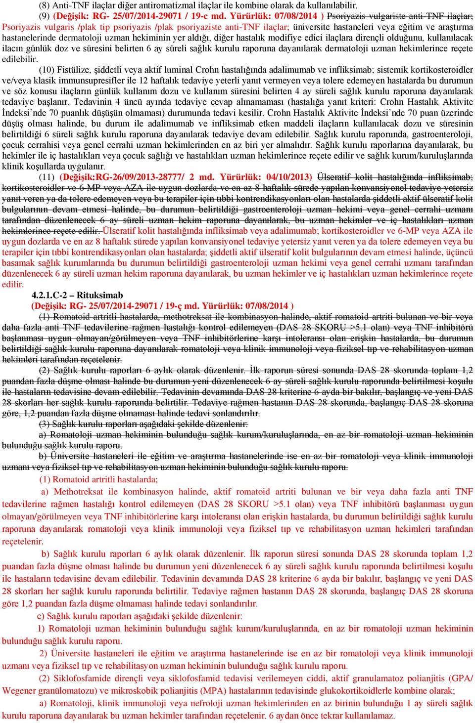 hastanelerinde dermatoloji uzman hekiminin yer aldığı, diğer hastalık modifiye edici ilaçlara dirençli olduğunu, kullanılacak ilacın günlük doz ve süresini belirten 6 ay süreli sağlık kurulu raporuna