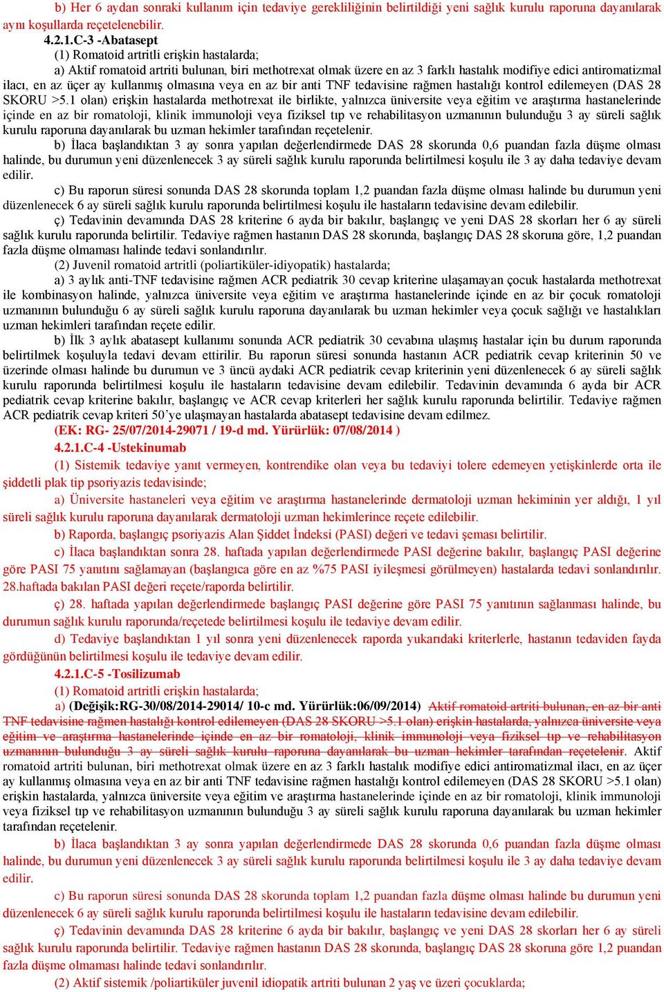 kullanmış olmasına veya en az bir anti TNF tedavisine rağmen hastalığı kontrol edilemeyen (DAS 28 SKORU >5.