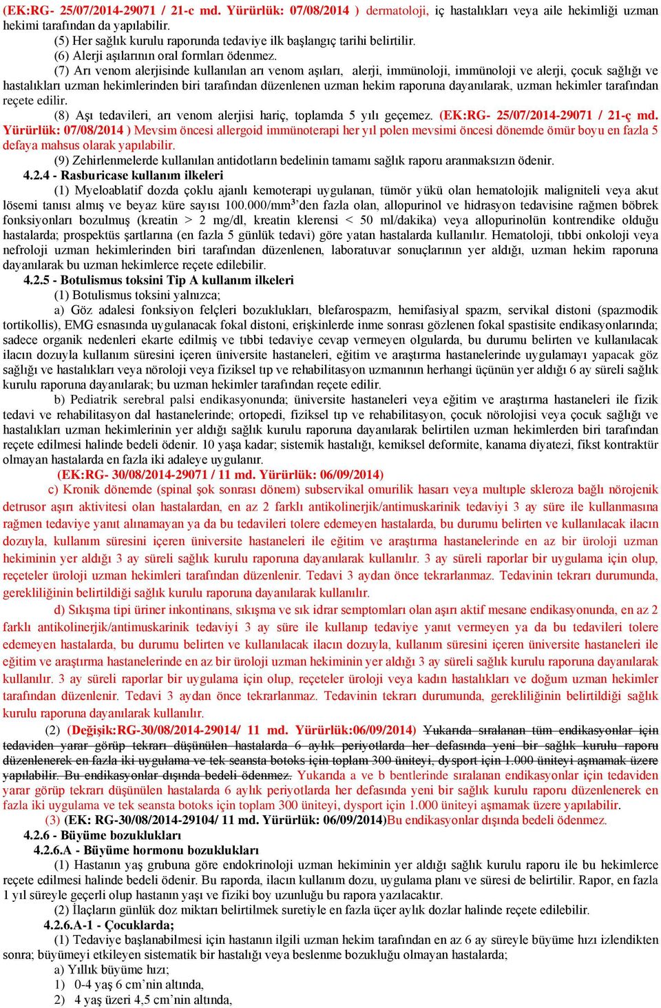 (7) Arı venom alerjisinde kullanılan arı venom aşıları, alerji, immünoloji, immünoloji ve alerji, çocuk sağlığı ve hastalıkları uzman hekimlerinden biri tarafından düzenlenen uzman hekim raporuna