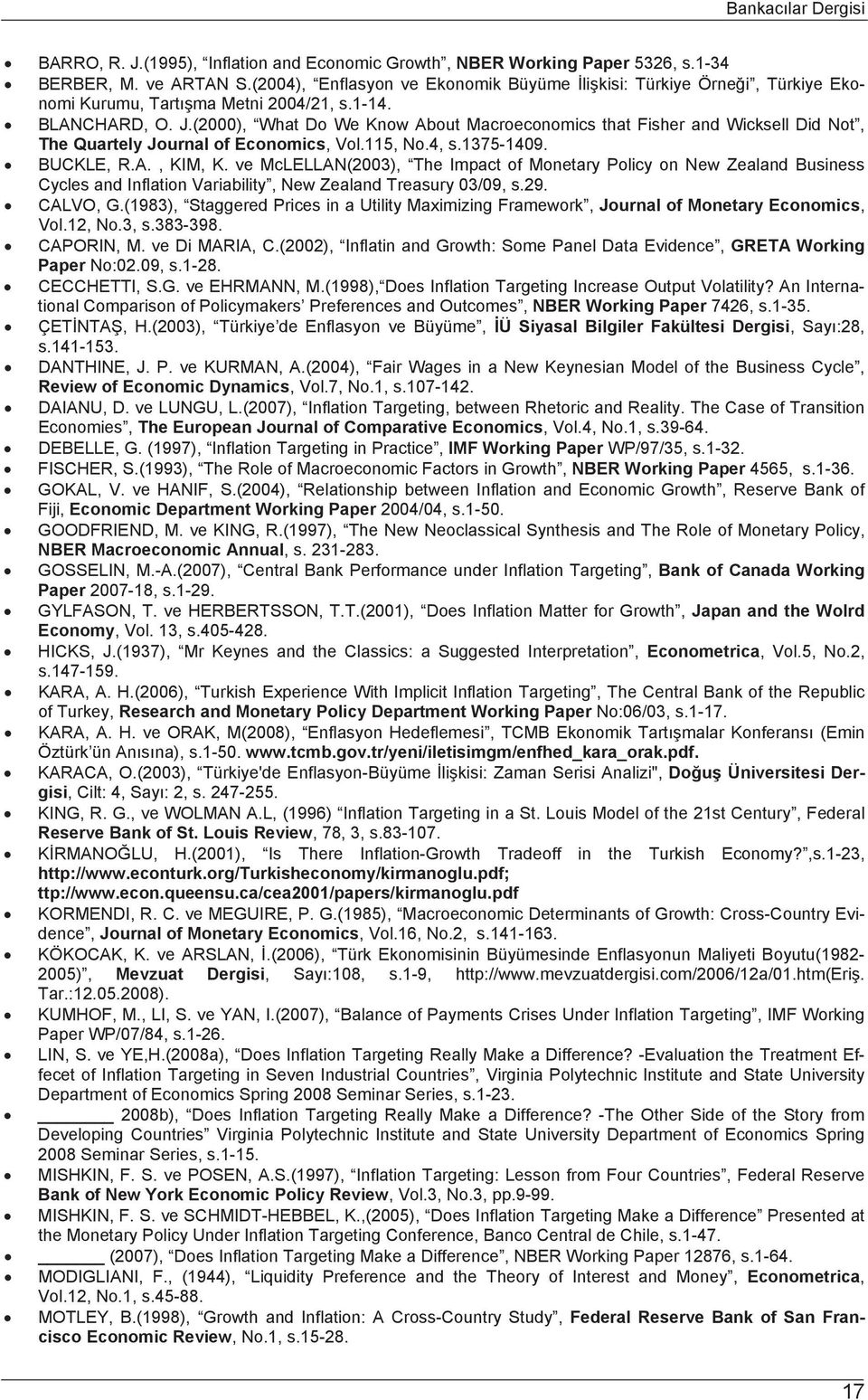 (2000), What Do We Know About Macroeconomics that Fisher and Wicksell Did Not, The Quartely Journal of Economics, Vol.115, No.4, s.1375-1409. BUCKLE, R.A., KIM, K.