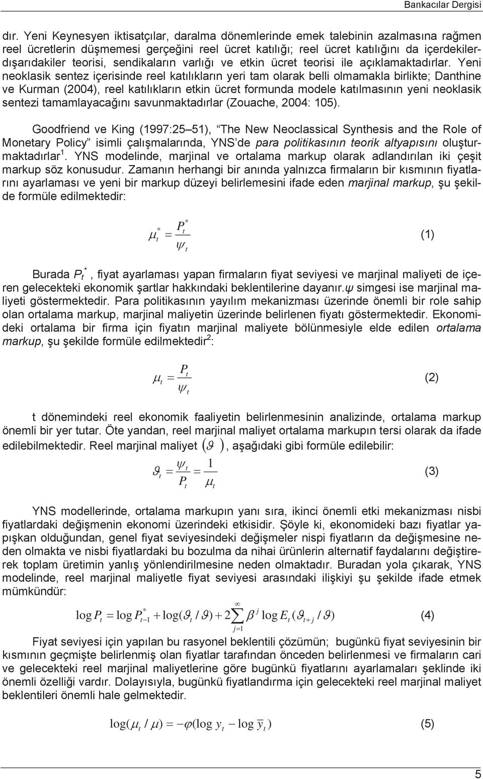 sendikaların varlığı ve etkin ücret teorisi ile açıklamaktadırlar.