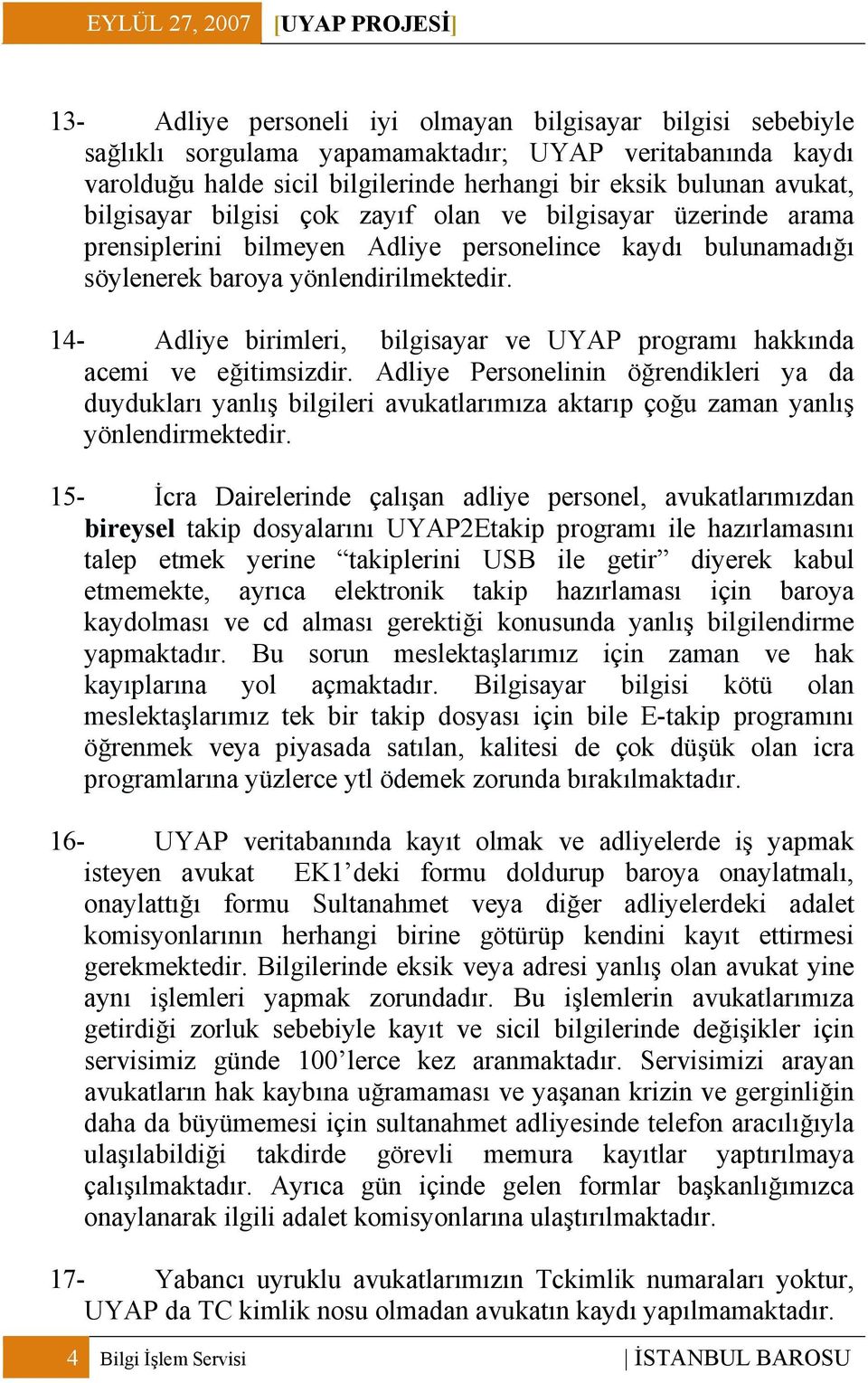 14- Adliye birimleri, bilgisayar ve UYAP programı hakkında acemi ve eğitimsizdir.