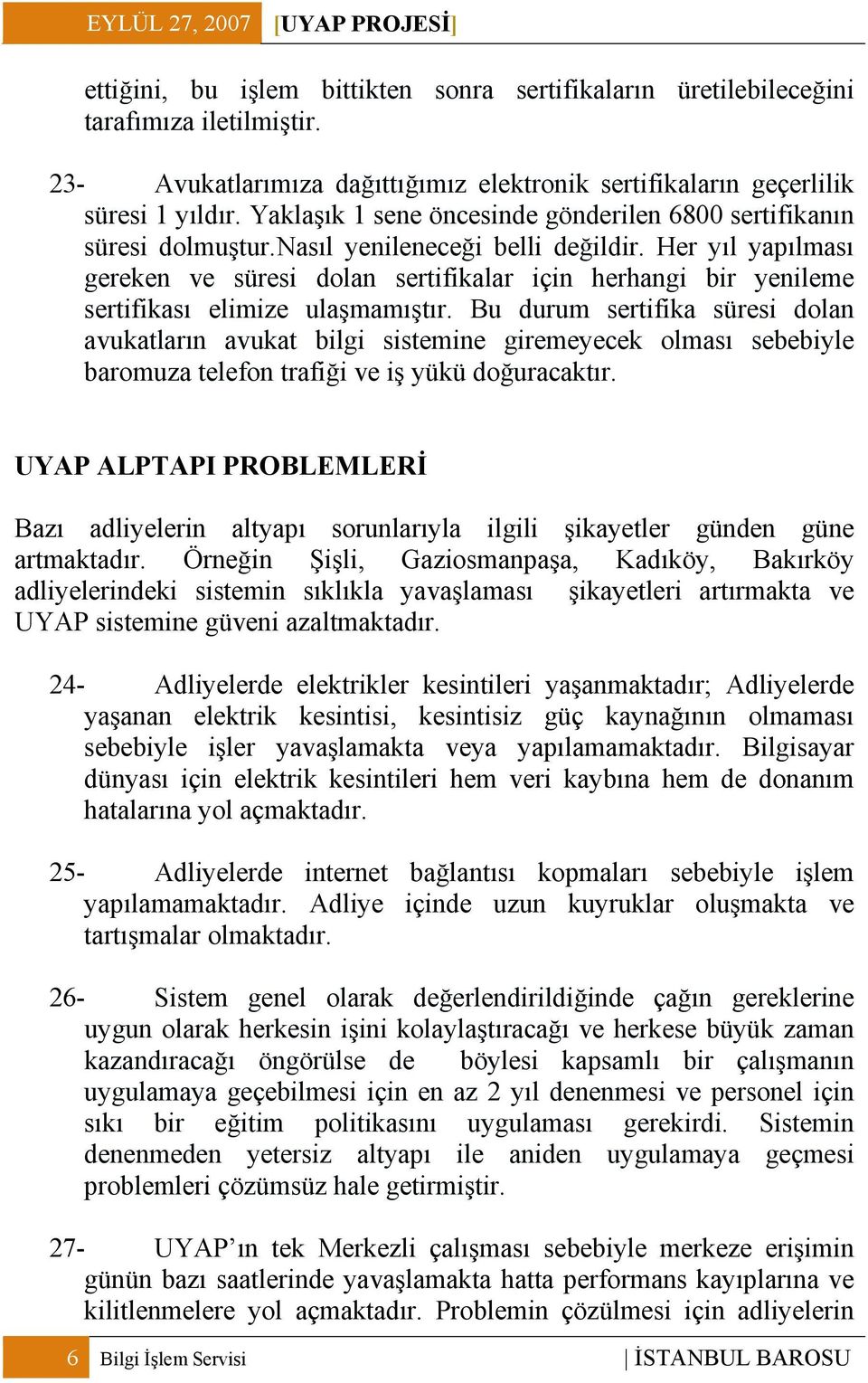 Her yıl yapılması gereken ve süresi dolan sertifikalar için herhangi bir yenileme sertifikası elimize ulaşmamıştır.