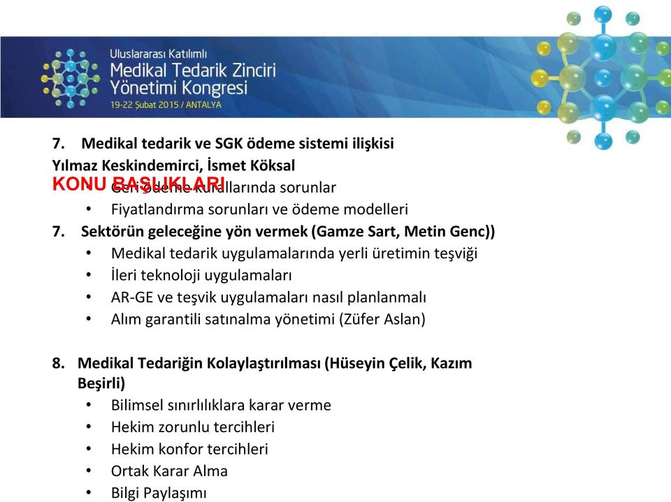 Medikal tedarik ve SGK ödeme sistemi ilişkisi Yılmaz Keskindemirci, İsmet Köksal KONU Geri BAŞLIKLARI ödeme kurallarında sorunlar Fiyatlandırma