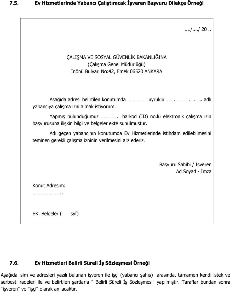 Yapmış bulunduğumuz.. barkod (ID) no.lu elektronik çalışma izin başvurusuna ilişkin bilgi ve belgeler ekte sunulmuştur.