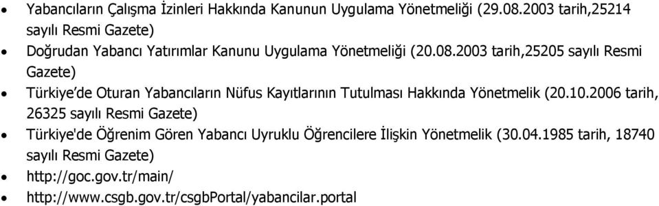 2003 tarih,25205 sayılı Resmi Gazete) Türkiye de Oturan Yabancıların Nüfus Kayıtlarının Tutulması Hakkında Yönetmelik (20.10.