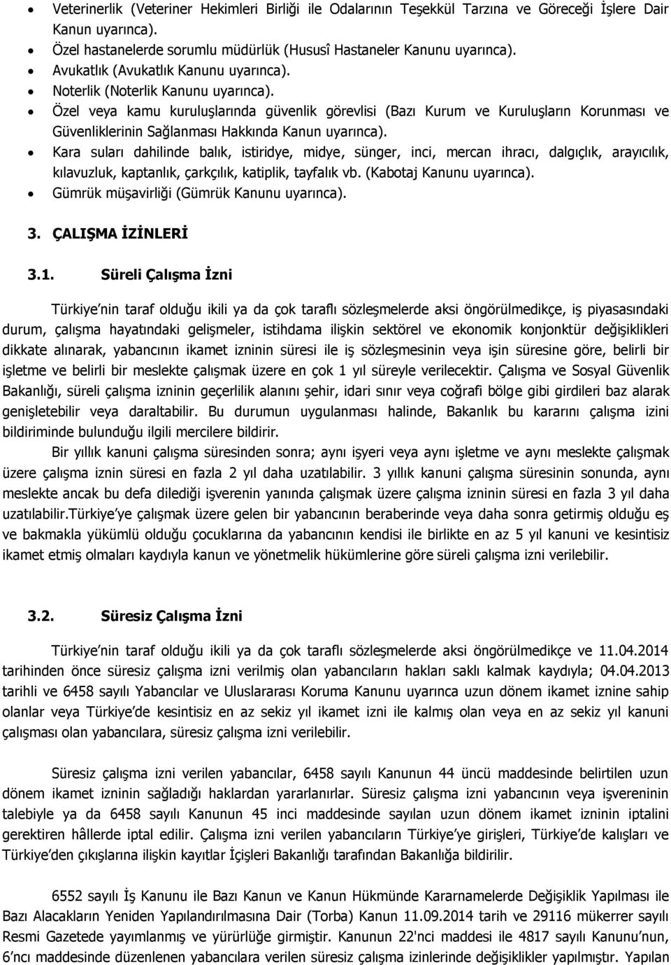 Özel veya kamu kuruluşlarında güvenlik görevlisi (Bazı Kurum ve Kuruluşların Korunması ve Güvenliklerinin Sağlanması Hakkında Kanun uyarınca).