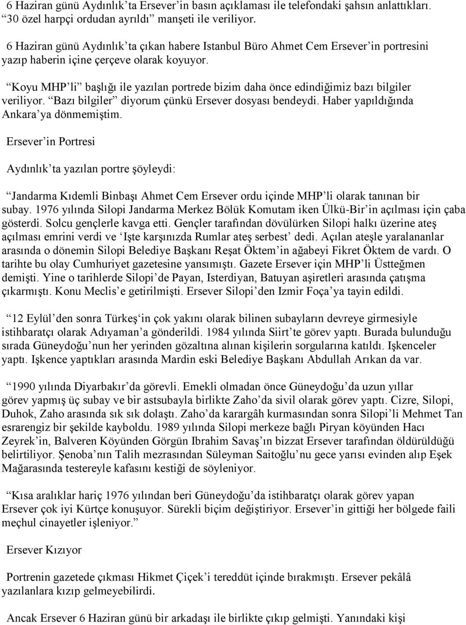 Koyu MHP li başlığı ile yazılan portrede bizim daha önce edindiğimiz bazı bilgiler veriliyor. Bazı bilgiler diyorum çünkü Ersever dosyası bendeydi. Haber yapıldığında Ankara ya dönmemiştim.