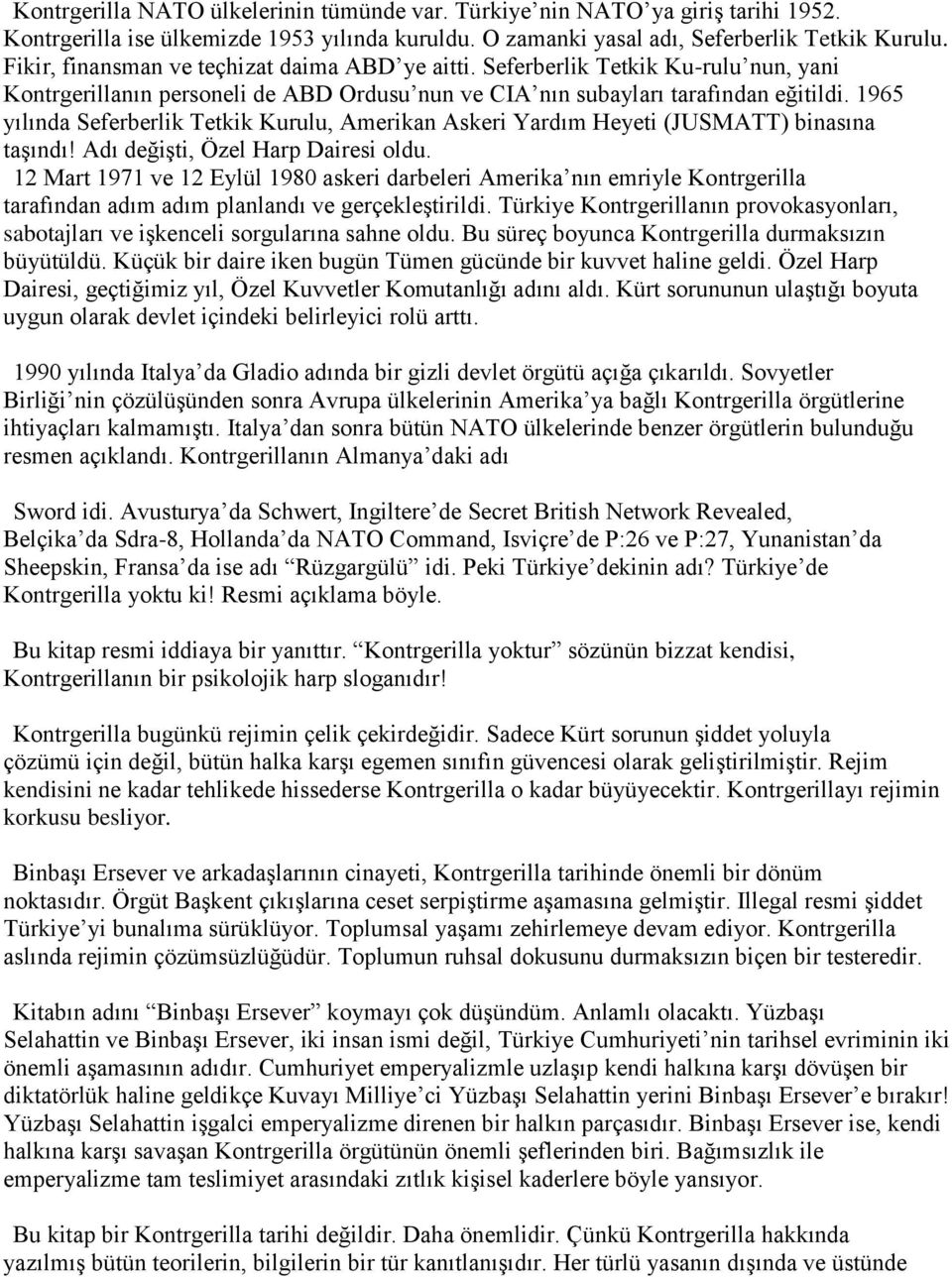 1965 yılında Seferberlik Tetkik Kurulu, Amerikan Askeri Yardım Heyeti (JUSMATT) binasına taşındı! Adı değişti, Özel Harp Dairesi oldu.