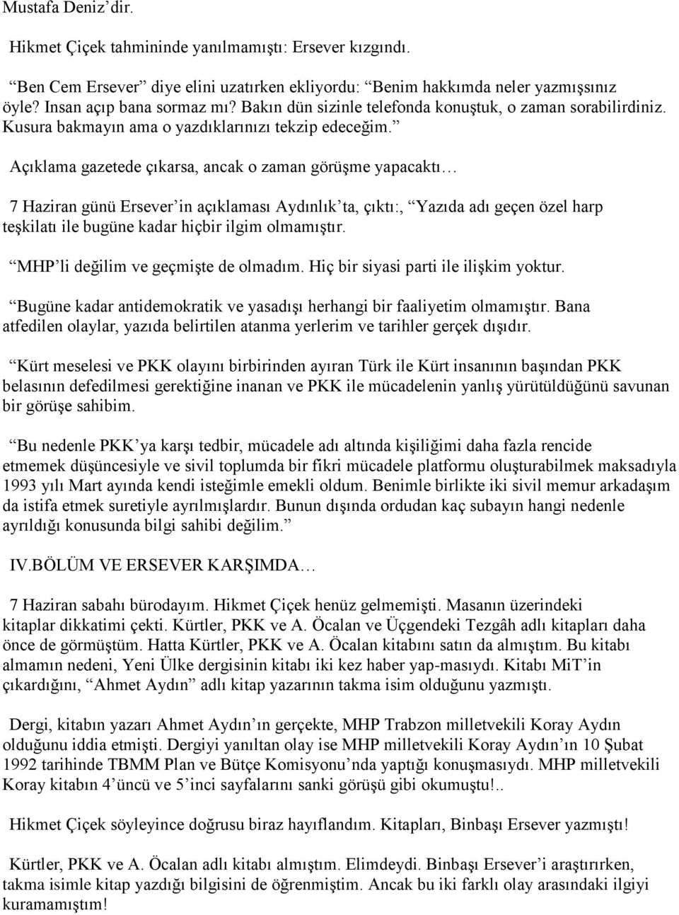 Açıklama gazetede çıkarsa, ancak o zaman görüşme yapacaktı 7 Haziran günü Ersever in açıklaması Aydınlık ta, çıktı:, Yazıda adı geçen özel harp teşkilatı ile bugüne kadar hiçbir ilgim olmamıştır.