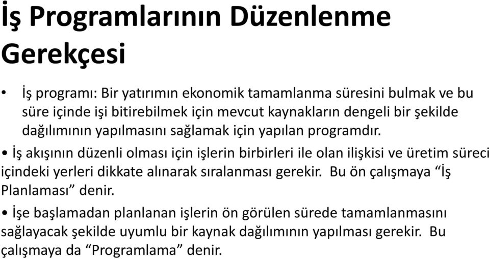 İş akışının düzenli olması için işlerin birbirleri ile olan ilişkisi ve üretim süreci içindeki yerleri dikkate alınarak sıralanması gerekir.