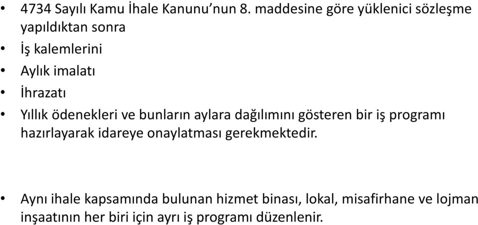 Yıllık ödenekleri ve bunların aylara dağılımını gösteren bir iş programı hazırlayarak idareye