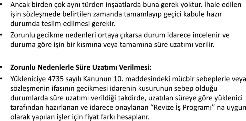 Zorunlu gecikme nedenleri ortaya çıkarsa durum idarece incelenir ve duruma göre işin bir kısmına veya tamamına süre uzatımı verilir.