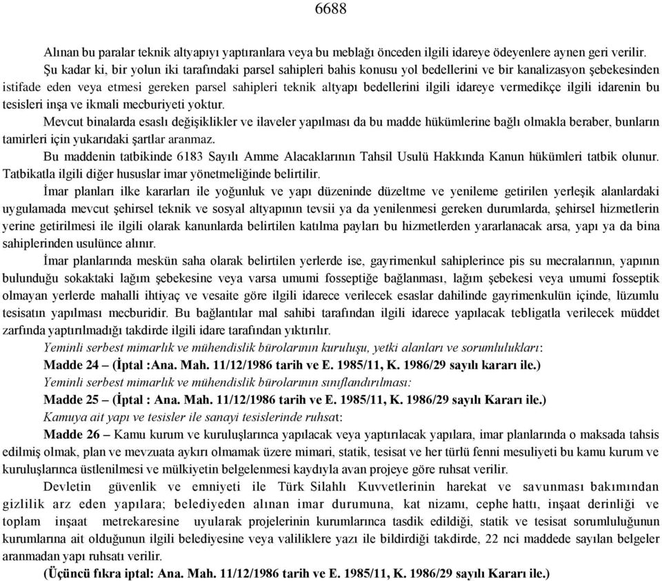 ilgili idareye vermedikçe ilgili idarenin bu tesisleri inşa ve ikmali mecburiyeti yoktur.