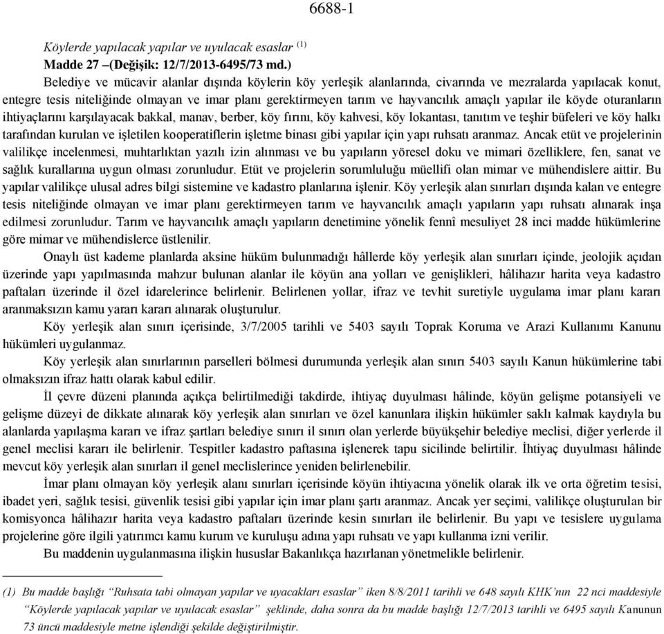 amaçlı yapılar ile köyde oturanların ihtiyaçlarını karşılayacak bakkal, manav, berber, köy fırını, köy kahvesi, köy lokantası, tanıtım ve teşhir büfeleri ve köy halkı tarafından kurulan ve işletilen