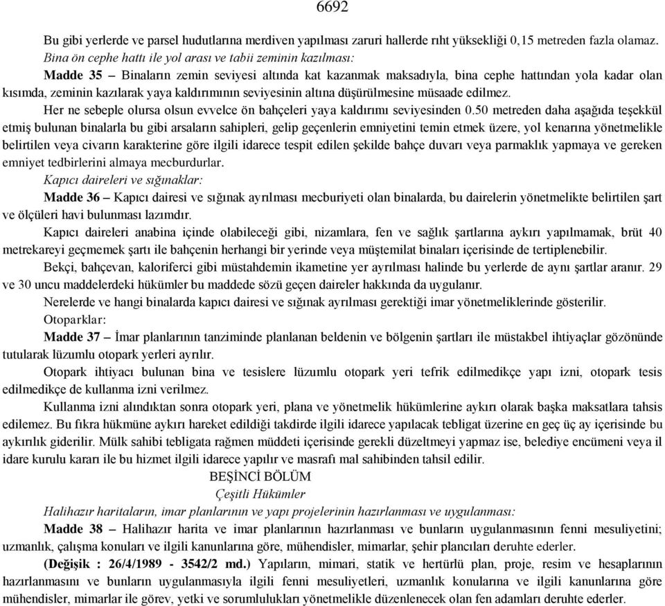 kaldırımının seviyesinin altına düşürülmesine müsaade edilmez. Her ne sebeple olursa olsun evvelce ön bahçeleri yaya kaldırımı seviyesinden 0.