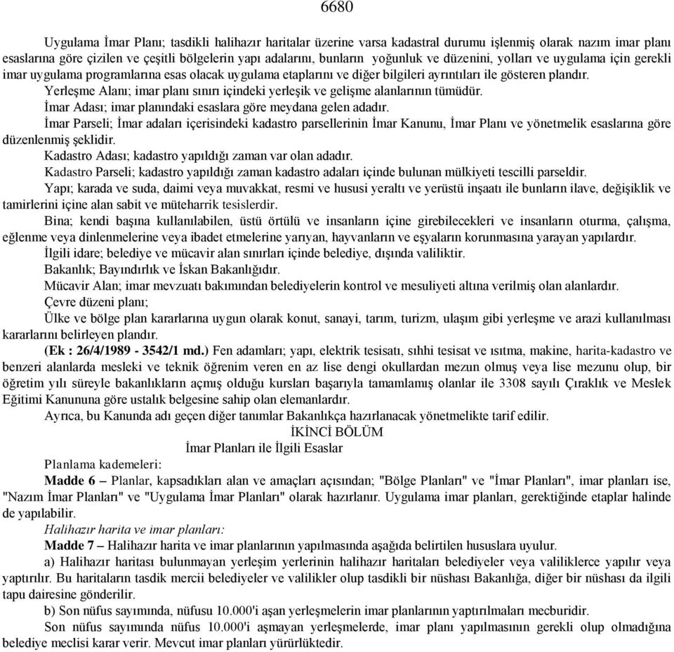 Yerleşme Alanı; imar planı sınırı içindeki yerleşik ve gelişme alanlarının tümüdür. İmar Adası; imar planındaki esaslara göre meydana gelen adadır.