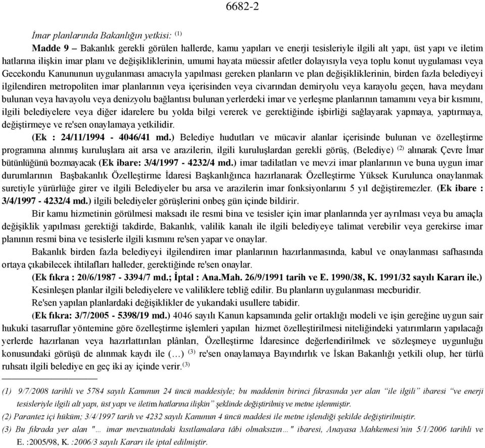 fazla belediyeyi ilgilendiren metropoliten imar planlarının veya içerisinden veya civarından demiryolu veya karayolu geçen, hava meydanı bulunan veya havayolu veya denizyolu bağlantısı bulunan