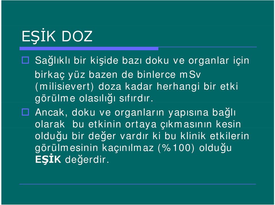 Ancak, doku ve organların yapısına bağlı olarak bu etkinin ortaya çıkmasının kesin