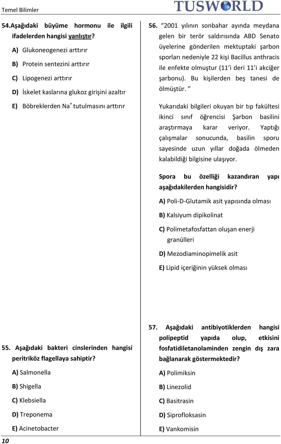 2001 yılının sonbahar ayında meydana gelen bir terör saldırısında ABD Senato üyelerine gönderilen mektuptaki şarbon sporları nedeniyle 22 kişi Bacillus anthracis ile enfekte olmuştur (11 i deri 11 i