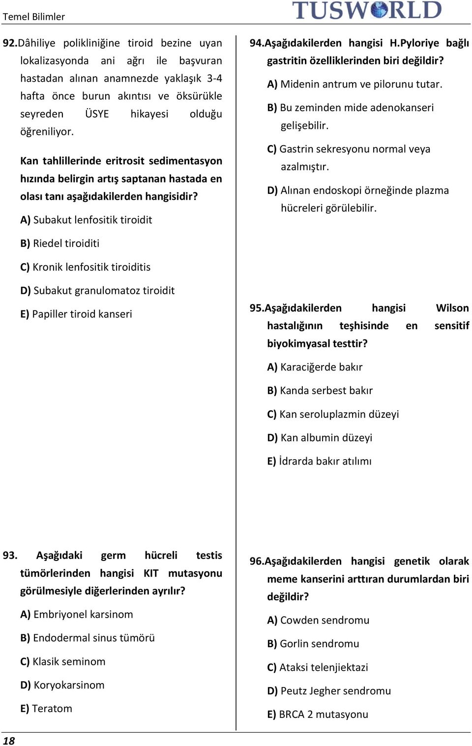 Kan tahlillerinde eritrosit sedimentasyon hızında belirgin artış saptanan hastada en olası tanı aşağıdakilerden A) Subakut lenfositik tiroidit 94.Aşağıdakilerden hangisi H.