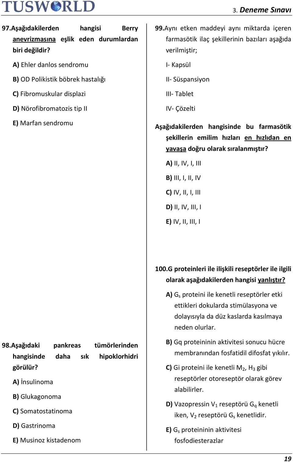 Aynı etken maddeyi aynı miktarda içeren farmasötik ilaç şekillerinin bazıları aşağıda verilmiştir; I Kapsül II Süspansiyon III Tablet IV Çözelti Aşağıdakilerden hangisinde bu farmasötik şekillerin