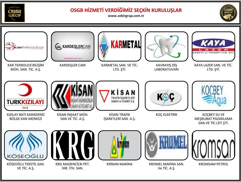 KIZILAY BATI KARADENİZ BÖLGE KAN MERKEZİ KİSAN İNŞAAT MÜH. SAN.VE TİC. A.Ş. KİSAN TRAFİK İŞARETLERİ SAN. A.Ş. KOÇ ELEKTRİK KOÇBEY SU VE MEŞRUBAT PAZARLAMA SAN.