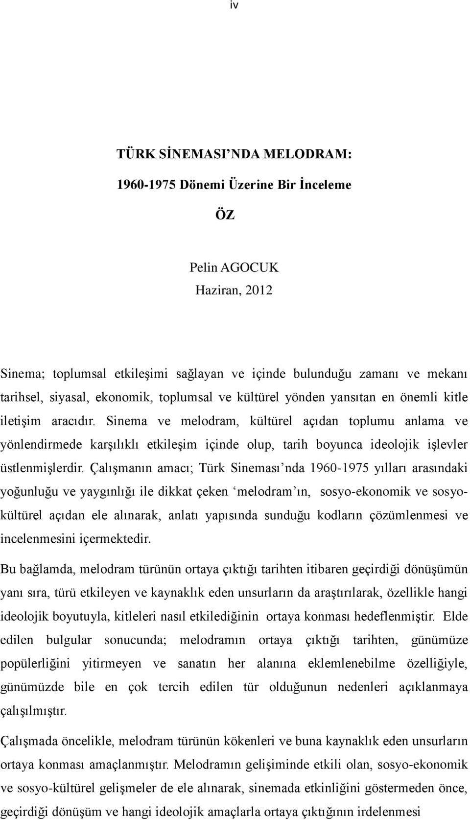 Sinema ve melodram, kültürel açıdan toplumu anlama ve yönlendirmede karşılıklı etkileşim içinde olup, tarih boyunca ideolojik işlevler üstlenmişlerdir.