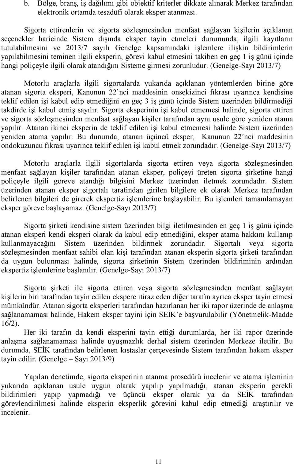 sayılı Genelge kapsamındaki işlemlere ilişkin bildirimlerin yapılabilmesini teminen ilgili eksperin, görevi kabul etmesini takiben en geç 1 iş günü içinde hangi poliçeyle ilgili olarak atandığını