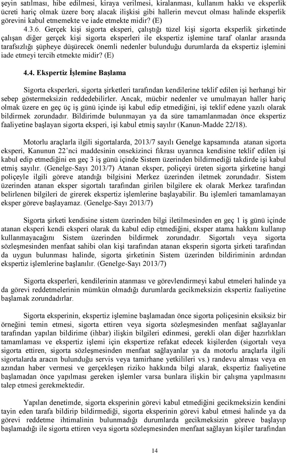 Gerçek kişi sigorta eksperi, çalıştığı tüzel kişi sigorta eksperlik şirketinde çalışan diğer gerçek kişi sigorta eksperleri ile ekspertiz işlemine taraf olanlar arasında tarafsızlığı şüpheye