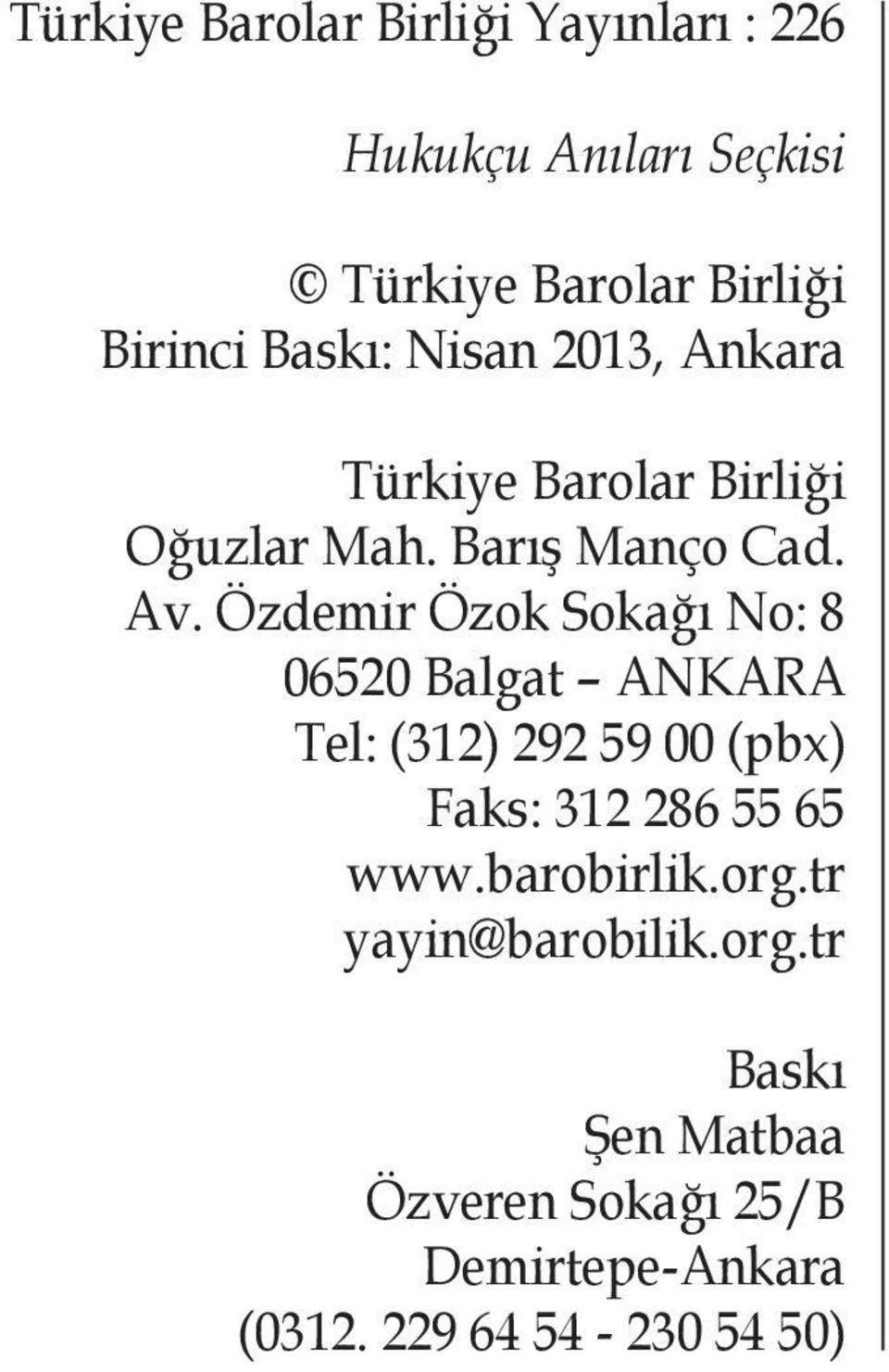 Özdemir Özok Sokağı No: 8 06520 Balgat ANKARA Tel: (312) 292 59 00 (pbx) Faks: 312 286 55 65 www.