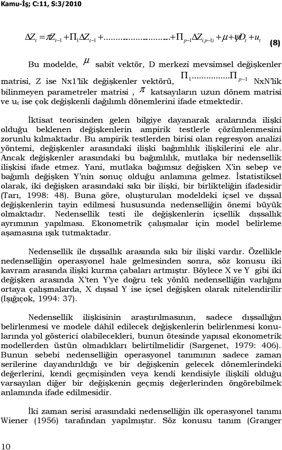 Đkisa eorisinden gelen bilgiye dayanarak aralarında ilişki olduğu beklenen değişkenlerin ampirik eslerle çözümlenmesini zorunlu kılmakadır.