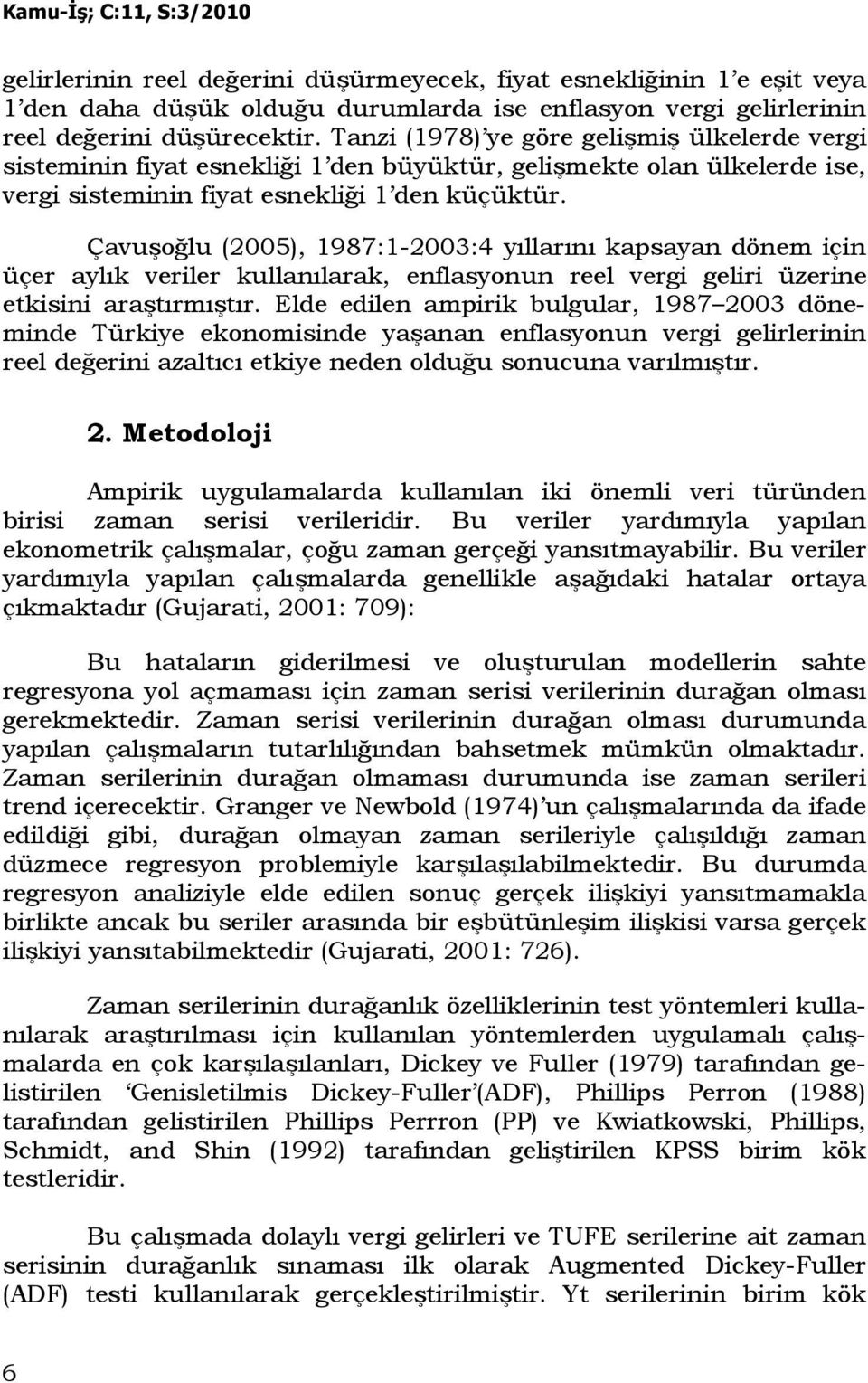 Çavuşoğlu (2005), 1987:1-2003:4 yıllarını kapsayan dönem için üçer aylık veriler kullanılarak, enflasyonun reel vergi geliri üzerine ekisini araşırmışır.