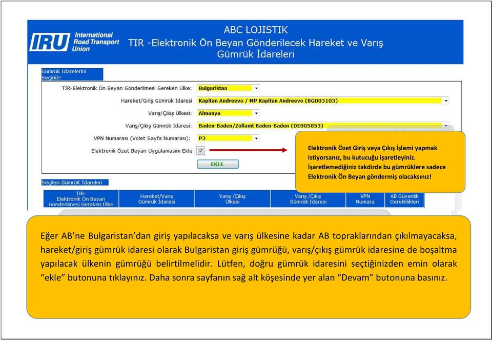 Eğer AB ne Bulgaristan dan giriş yapılacaksa ve varış ülkesine kadar AB topraklarından çıkılmayacaksa, hareket/giriş gümrük idaresi olarak