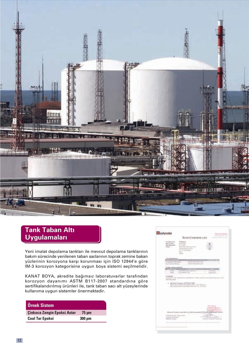 KANAT BOYA, akredite ba ms z laboratuvarlar taraf ndan korozyon dayan m ASTM B117-2007 standard na göre sertifikaland r lm fl ürünleri