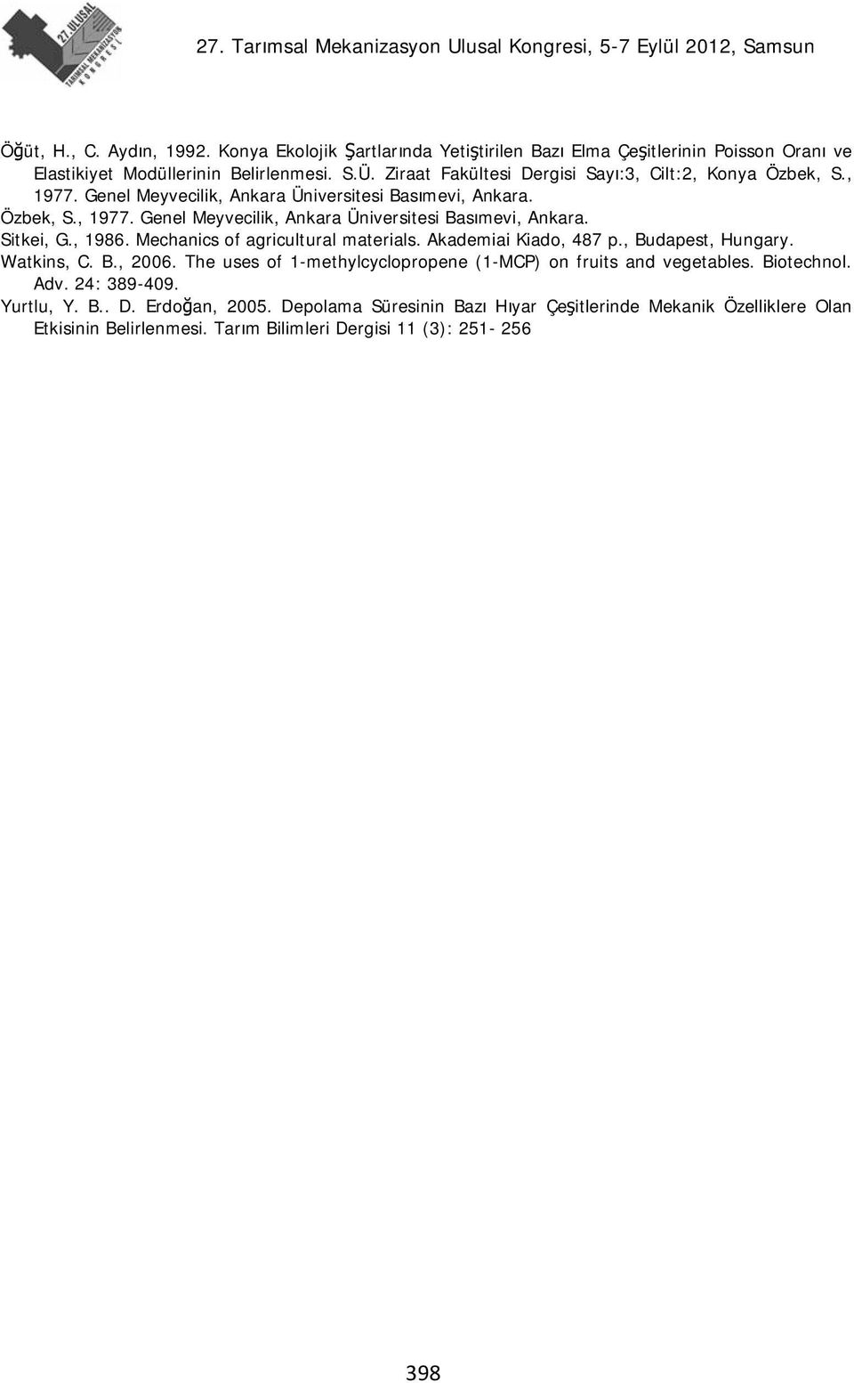 , 1986. Mechanics of agricultural materials. Akademiai Kiado, 487 p., Budapest, Hungary. Watkins, C. B., 2006. The uses of 1-methylcyclopropene (1-MCP) on fruits and vegetables.